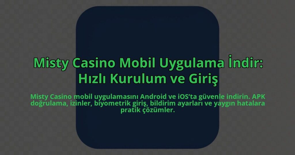 Misty-Casino-Mobil-Uygulama-Indir-Hizli-Kurulum-ve-Giris-overlay-1784454541.jpg