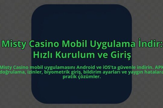 Misty-Casino-Mobil-Uygulama-Indir-Hizli-Kurulum-ve-Giris-overlay-1784454541.jpg