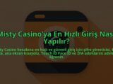 Misty-Casinoya-En-Hizli-Giris-Nasil-Yapilir-overlay-1784409215.jpg