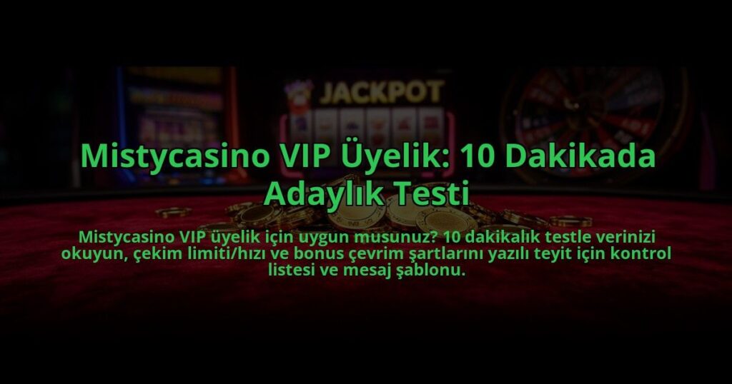 Mistycasino-VIP-Uyelik-10-Dakikada-Adaylik-Testi-overlay-1785090070.jpg