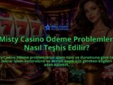 Misty-Casino-Odeme-Problemleri-Nasil-Teshis-Edilir-overlay-1788731223.jpg