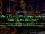 Misty-Casino-WhatsApp-Iletisim-Kanali-Nasil-Bulunur-overlay-1790019569.jpg